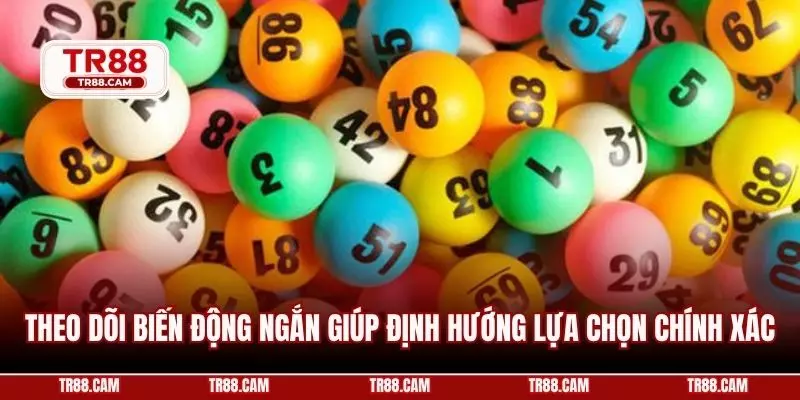 Theo dõi biến động ngắn giúp định hướng lựa chọn chính xác